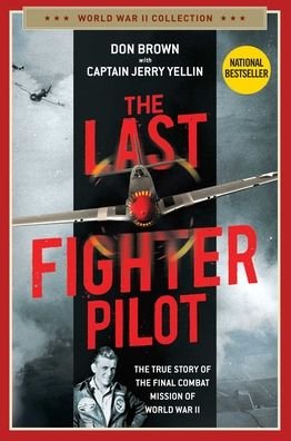Cover for Don Brown · The Last Fighter Pilot: The True Story of the Final Combat Mission of World War II - World War II Collection (Paperback Book) (2021)