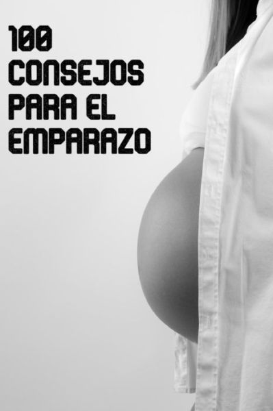 Cover for Adrian Lopez · 100 consejos para el embarazo (Paperback Book) (2019)
