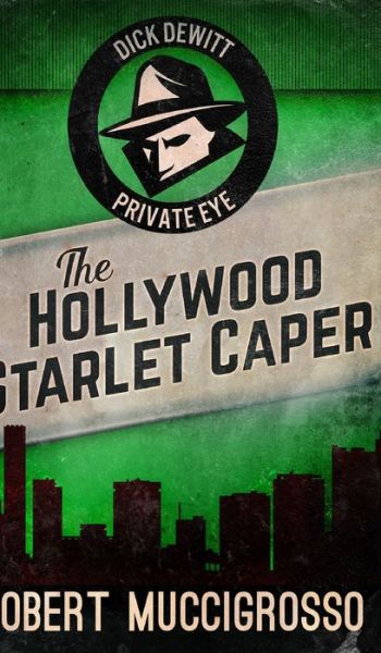 Cover for Robert Muccigrosso · The Hollywood Starlet Caper (Dick DeWitt Mysteries Book 2) (Hardcover Book) (2021)