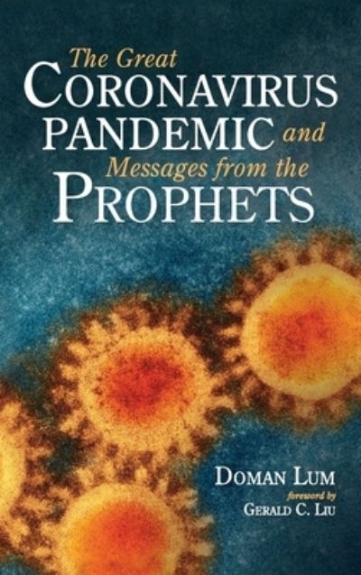 Cover for Doman Lum · The Great Coronavirus Pandemic and Messages from the Prophets (Hardcover bog) (2021)