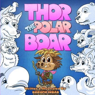 Thor The Polar Boar - Baruch Inbar - Książki - Createspace Independent Publishing Platf - 9781725696891 - 14 sierpnia 2018