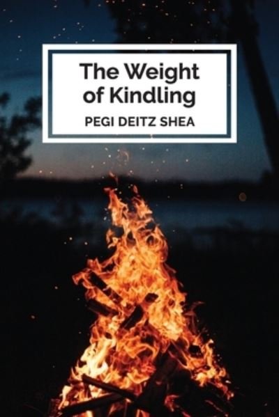 Cover for Pegi Deitz Shea · Weight of Kindling (Book) (2022)
