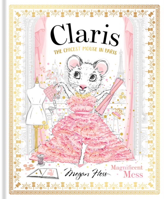 Cover for Megan Hess · Claris: Magnificent Mess: The Chicest Mouse in Paris - Claris (Inbunden Bok) (2024)