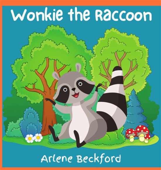 Cover for Arlene Beckford · Wonkie the Raccoon (Hardcover bog) (2021)