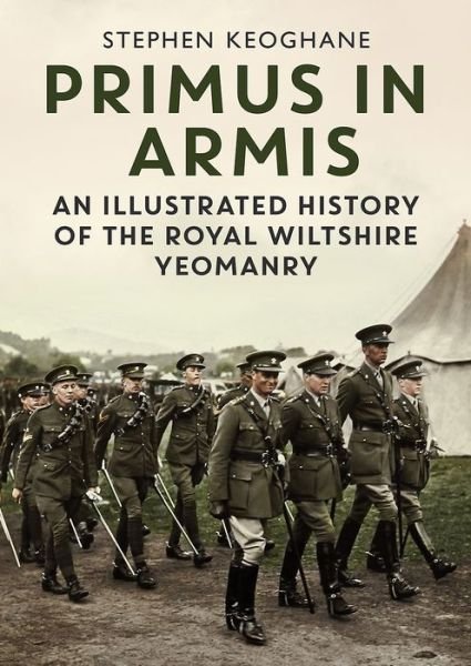 Cover for Stephen Keoghane · Primus in Armis: An Illustrated History of The Royal Wiltshire Yeomanry (Inbunden Bok) (2020)