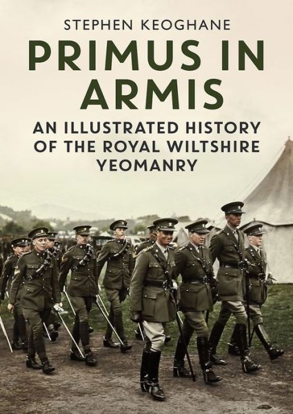 Cover for Stephen Keoghane · Primus in Armis: An Illustrated History of The Royal Wiltshire Yeomanry (Hardcover Book) (2020)