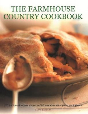 Cover for Sarah Banbery · The Farmhouse Country Cookbook: 170 traditional recipes shown in 680 evocative step-by-step photographs (Paperback Book) (2018)