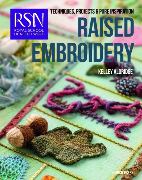 RSN: Raised Embroidery: Techniques, Projects & Pure Inspiration - RSN series - Kelley Aldridge - Books - Search Press Ltd - 9781782211891 - May 4, 2017