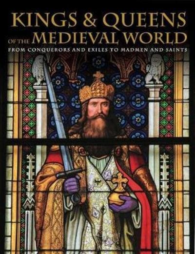 Cover for Martin J Dougherty · Kings and Queens of the Medieval World: From Conquerors and Exiles to Madmen and Saints (Innbunden bok) (2018)