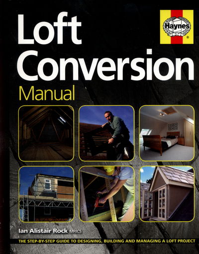 Loft Conversion Manual: The step-by-step guide to designing, building and managing a loft project - Ian Rock - Livros - Haynes Publishing Group - 9781785210891 - 14 de julho de 2016