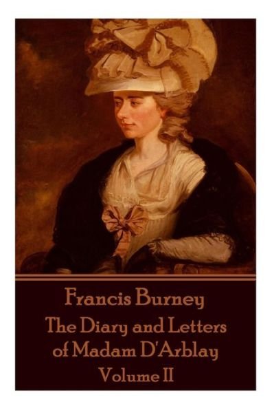 Frances Burney - The Diary and Letters of Madam d'Arblay - Volume II - Frances Burney - Books - Scribe Publishing - 9781785434891 - December 18, 2015