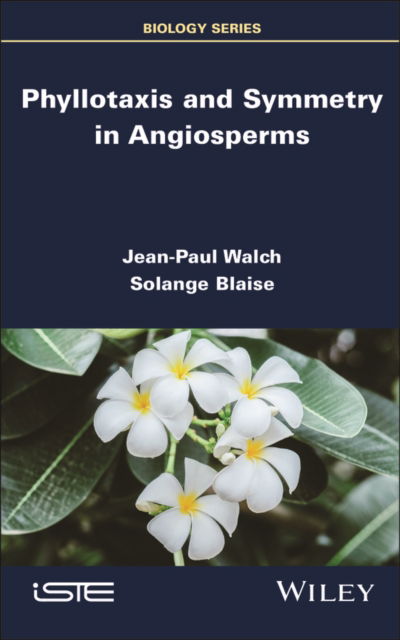 Phyllotaxis and Symmetry in Angiosperms - ISTE Invoiced - Walch, Jean-Paul (Computer Scientist) - Books - ISTE Ltd and John Wiley & Sons Inc - 9781786309891 - July 25, 2024