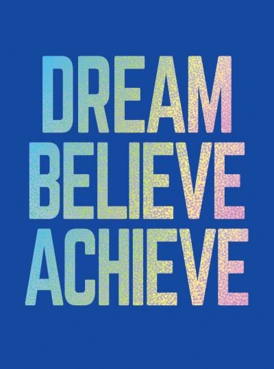 Cover for Summersdale Publishers · Dream, Believe, Achieve: Inspiring Quotes and Empowering Affirmations for Success, Growth and Happiness (Innbunden bok) (2021)