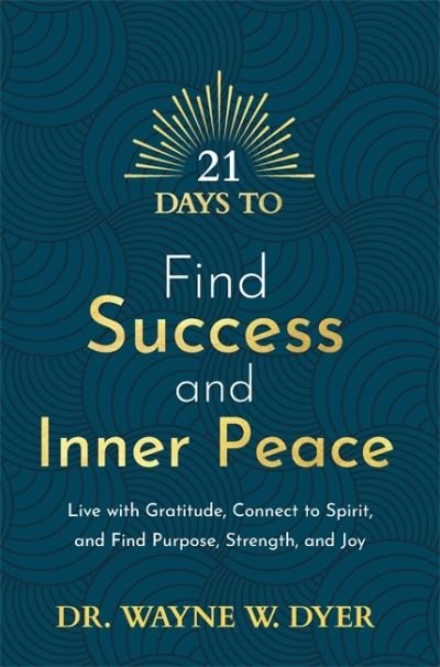 Cover for Wayne Dyer · 21 Days to Find Success and Inner Peace: Live with Gratitude, Connect to Spirit, and Find Purpose, Strength, and Joy - 21 Days series (Pocketbok) (2022)
