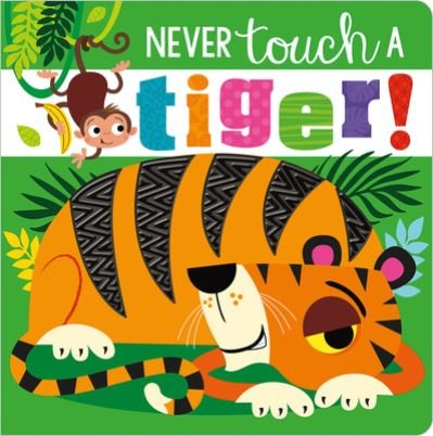 Cover for Ltd. Make Believe Ideas · Never Touch a Tiger! (Kartonbuch) (2020)