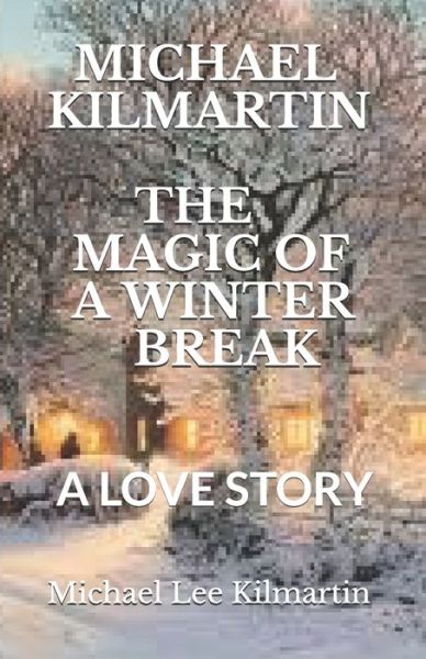 Cover for Michael Lee Kilmartin · The Magic of a Winter Break (Paperback Book) (2018)