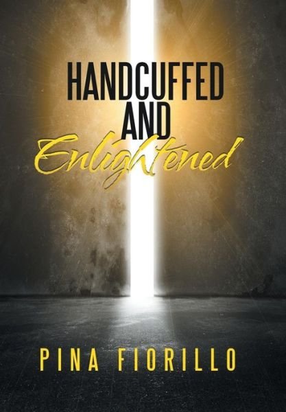 Cover for Pina Fiorillo · Handcuffed and Enlightened (Hardcover Book) (2019)