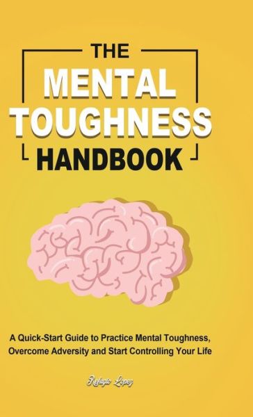 The Mental Toughness Handbook - Refugio Lopez - Books - Rodney Barton - 9781801219891 - October 24, 2020