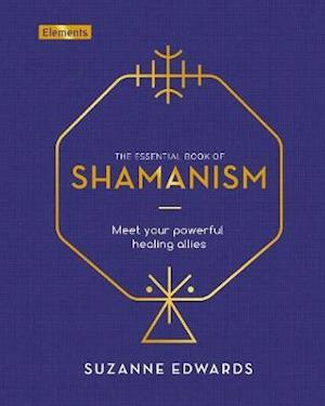 Cover for Suzanne Edwards · The Essential Book of Shamanism: Meet Your Powerful Healing Allies - Elements (Hardcover Book) (2021)