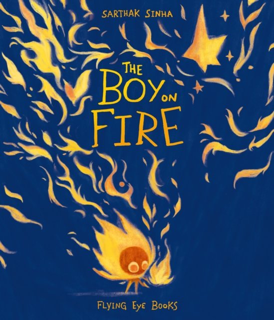 Cover for Sarthak Sinha · The Boy on Fire (Gebundenes Buch) (2024)