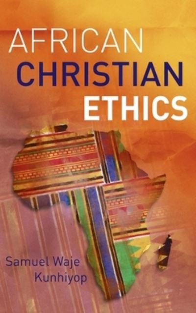 African Christian Ethics - Samuel Waje Kunhiyop - Books - Hippobooks - 9781839731891 - September 28, 2008