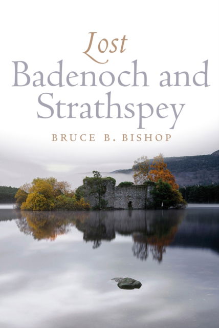 Cover for Bruce Bishop · Lost Badenoch and Strathspey - Lost History (Paperback Book) [Reissue edition] (2025)