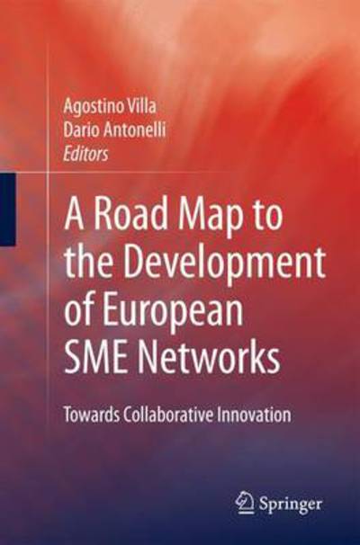 Cover for Agostino Villa · A Road Map to the Development of European SME Networks: Towards Collaborative Innovation (Paperback Book) [Softcover reprint of hardcover 1st ed. 2009 edition] (2010)