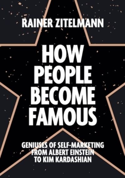 How People Become Famous - Rainer Zitelmann - Books - Management Books 2000 Ltd - 9781852527891 - November 24, 2021