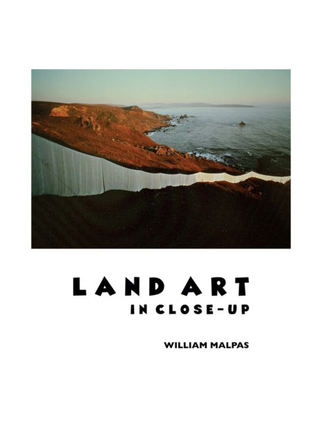 Cover for William Malpas · Land Art in Close-Up (Hardcover Book) [2nd edition] (2023)