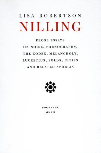 Cover for Lisa Robertson · Nilling: Prose Essays on Noise, Pornography, The Codex, Melancholy, Lucretiun, Folds, Cities and Related Aporias (Paperback Book) (2012)