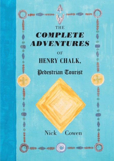 Cover for Nick Cowen · The Complete Adventures of Henry Chalk, Pedestrian Tourist (Paperback Book) (2020)