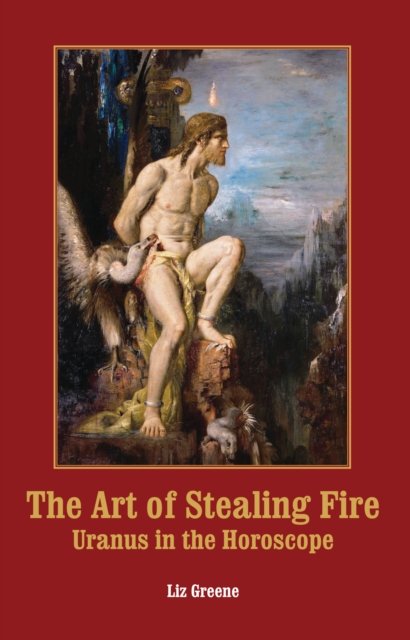 Cover for Liz Greene · The Art of Stealing Fire: Uranus in the Horoscope (Paperback Bog) (2023)