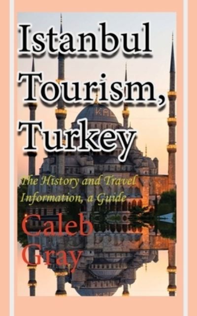 Cover for Caleb Gray · Istanbul Tourism, Turkey (Paperback Book) (2019)