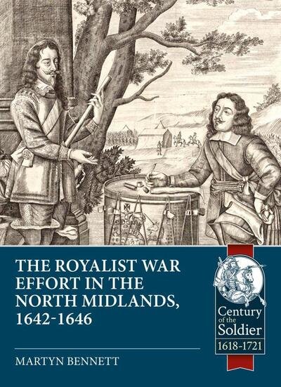 In the Midst of the Kingdom: The Royalist War Effort in the North Midlands, 1642-1646 - Century of the Soldier - Martyn Bennett - Kirjat - Helion & Company - 9781913118891 - maanantai 5. huhtikuuta 2021