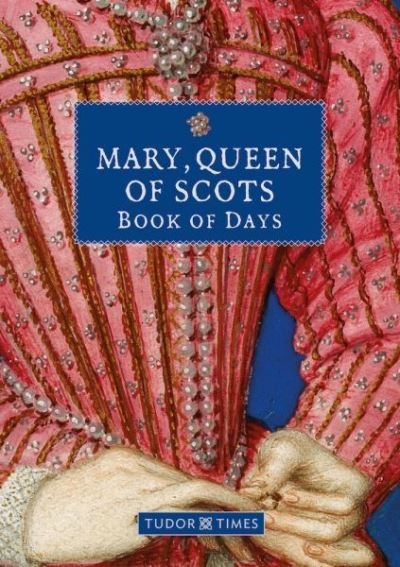 Cover for Tudor Times · Mary, Queen of Scots Book of Days (Hardcover Book) (2021)