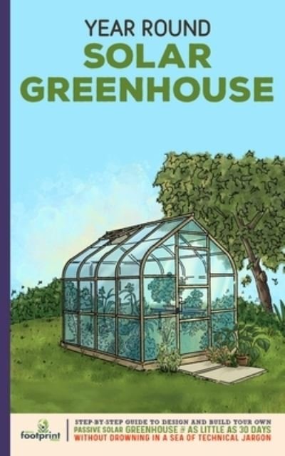 Cover for Small Footprint Press · Year Round Solar Greenhouse (Paperback Book) (2021)