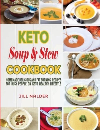 Cover for Jill Nalder · Keto Soup and Stew Cookbook: Homemade Delicious and Fat Burning Recipes for Busy People on Keto Healthy Lifestyle (Paperback Book) (2021)