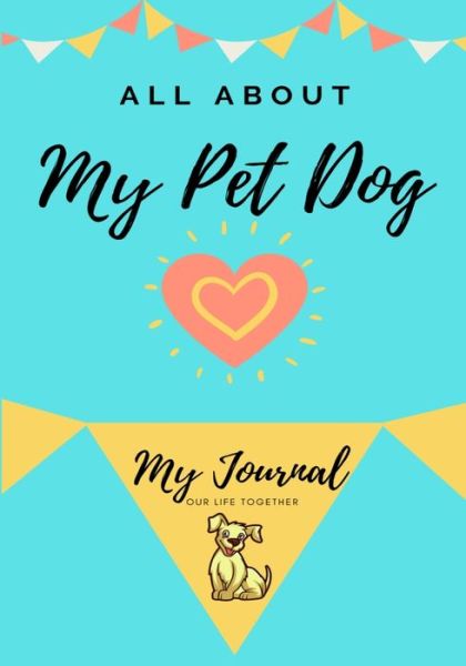 Cover for Petal Publishing Co · About My Pet Dog: My Pet Journal - All about My Pet (Taschenbuch) (2020)