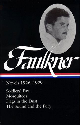 Cover for William Faulkner · William Faulkner: Novels 1926-1929 (LOA #164): Soldiers' Pay / Mosquitoes / Flags in the Dust / The Sound and the Fury - Library of America Complete Novels of William Faulkner (Inbunden Bok) (2006)