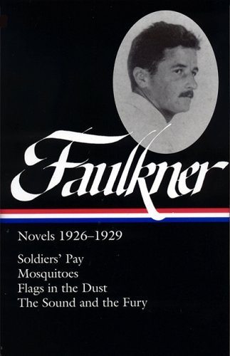 Cover for William Faulkner · William Faulkner: Novels 1926-1929 (LOA #164): Soldiers' Pay / Mosquitoes / Flags in the Dust / The Sound and the Fury - Library of America Complete Novels of William Faulkner (Gebundenes Buch) (2006)