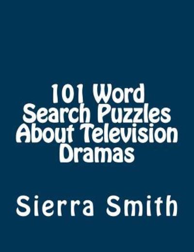 Cover for Sierra Smith · 101 Word Search Puzzles About Television Dramas (Paperback Book) (2015)