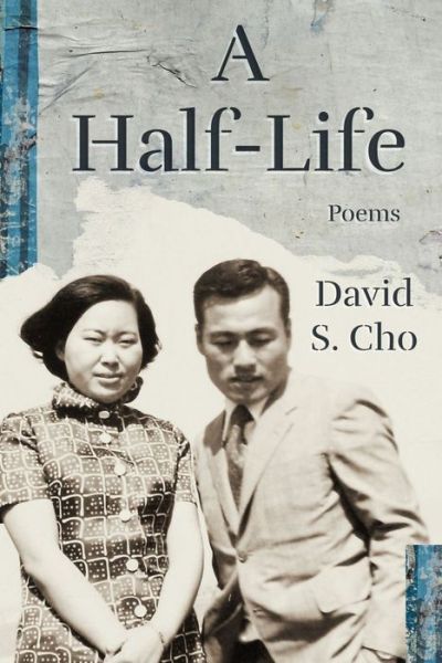 A Half–Life - David S. Cho - Books - CavanKerry Press - 9781933880891 - March 24, 2022