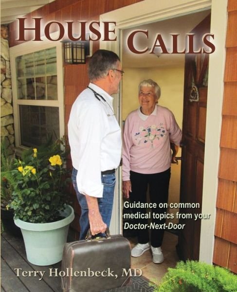 Cover for Terry Hollenbeck · House Calls: Guidance on Common Medical Topics From Your Doctor-Next-Door (Paperback Book) (2019)
