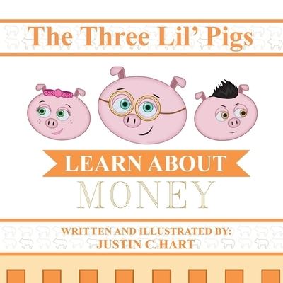 Cover for Justin C Hart · Three Lil' Pigs - Learn About Money (Paperback Book) (2021)