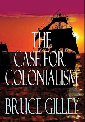 Cover for Bruce Gilley · The Case for Colonialism (Hardcover bog) (2023)
