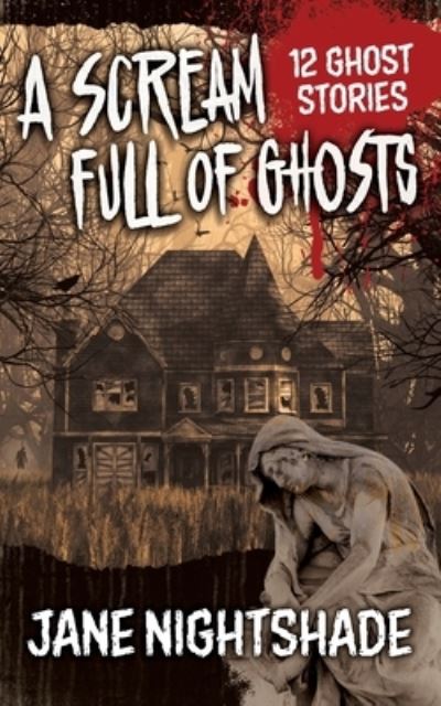 Scream Full of Ghosts - Jane Nightshade - Books - AM Ink Publishing - 9781943201891 - May 20, 2023