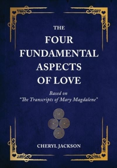 Cover for Cheryl Jackson · The Four Fundamental Aspects of Love: Based on The Transcripts of Mary Magdalene (Hardcover Book) (2020)