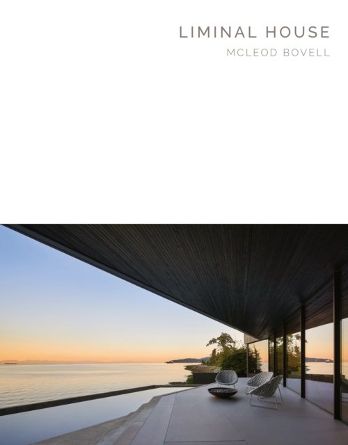 Cover for Aaron Betsky · Liminal House: McLeod Bovell Masterpiece Series (Hardcover Book) [New edition] (2024)