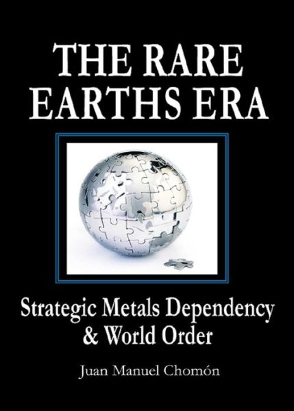 Cover for Juan Manuel Chomon · The Rare Earths Era: Strategic Metals Dependency &amp; World Order (Paperback Book) (2024)