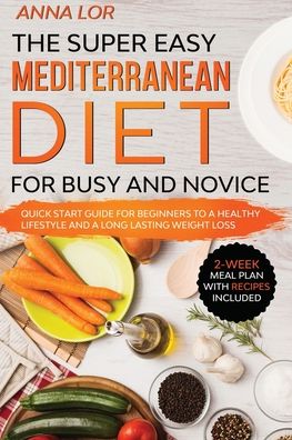 Cover for Anna Lor · The Super Easy Mediterranean Diet for Busy and Novice (Paperback Book) (2020)